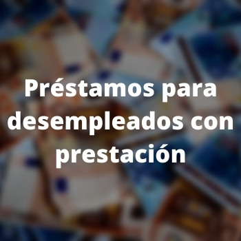        Préstamos para desempleados con prestación
