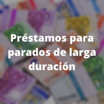        Préstamos para parados de larga duración
