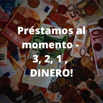        Préstamos al momento - 3, 2, 1 , DINERO!
